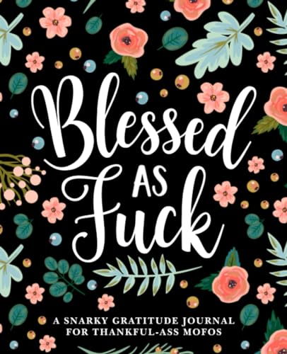 Blessed as Fuck: A Snarky Gratitude Journal for Thankful-Ass Mofos von Honey Badger Coloring