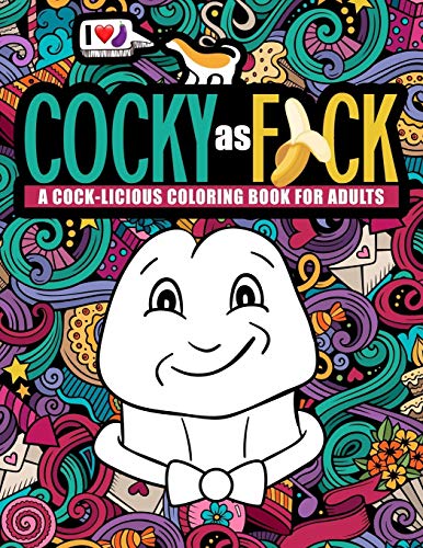 Cocky as F*ck: A Cock-licious Coloring Book for Adults von Honey Badger Coloring