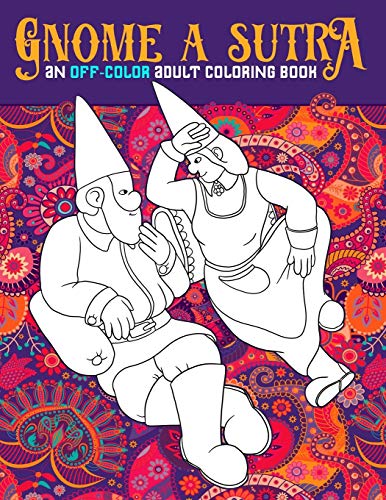 Gnome A Sutra: An Off-Color Adult Coloring Book