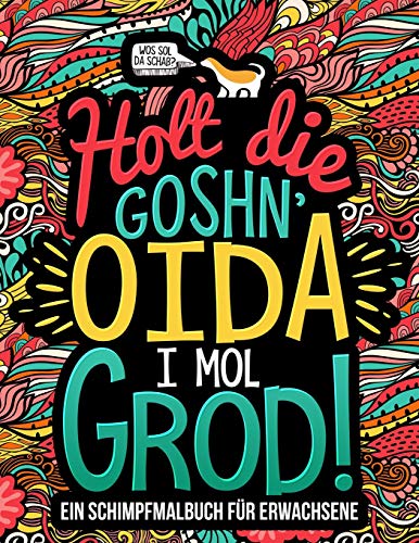 Holt die Goshn’ Oida, i mol grod: Ein Schimpfmalbuch für Erwachsene von Honey Badger Coloring