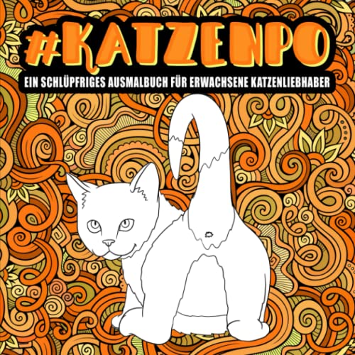 Katzenpo : Ein schlüpfriges Ausmalbuch für Erwachsene Katzenliebhaber von Honey Badger Coloring
