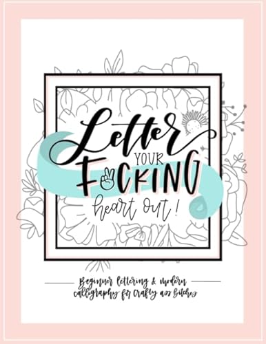 Letter Your Fucking Heart Out: Beginner Lettering & Modern Calligraphy for Crafty Ass Bitches von Honey Badger Coloring