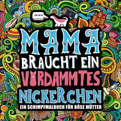 Mama braucht ein verdammtes Nickerchen: Ein Schimpfmalbuch für böse Mütter von Honey Badger Coloring