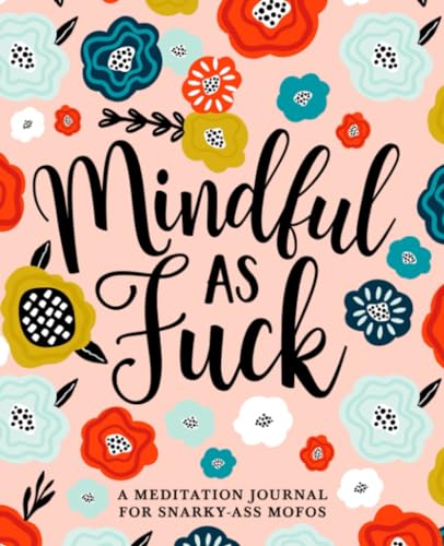 Mindful as Fuck: A Meditation Journal for Snarky-Ass Mofos von Honey Badger Coloring