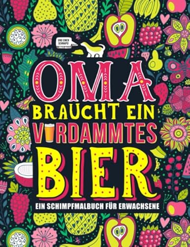 Oma braucht ein verdammtes Bier: Ein Schimpfmalbuch für Erwachsene von Honey Badger Coloring