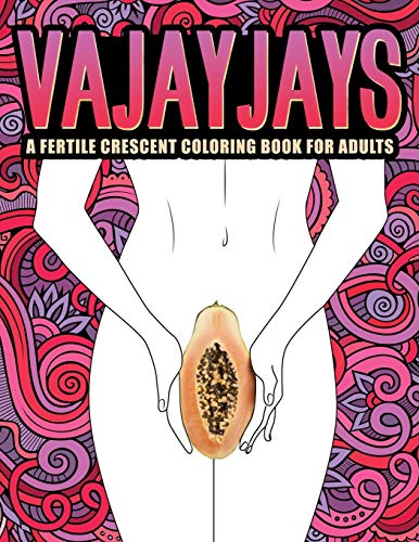 Vajayjays: A Fertile Crescent Coloring Book for Adults von Honey Badger Coloring