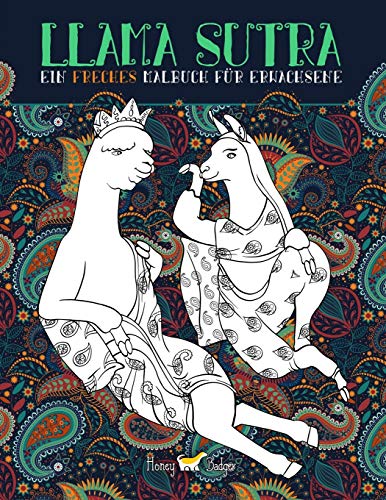 Lama Sutra: Ein freches Malbuch für Erwachsene mit Thema Kamasutra dargestellt durch Lamas, Faultiere und Einhörner