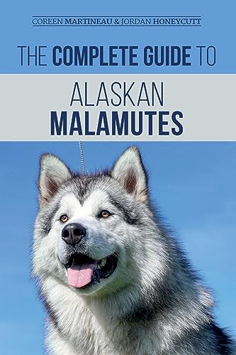 The Complete Guide to Alaskan Malamutes: Finding, Training, Properly Exercising, Grooming, and Raising a Happy and Healthy Alaskan Malamute Puppy The Complete Guide to Alaskan Malamutes: Finding, Training, Properly Exercising, Grooming, and Raising a Happy and Healthy Alaskan Malamute Puppy
