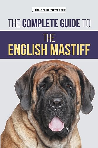 The Complete Guide to the English Mastiff: Finding, Training, Socializing, Feeding, Caring for, and Loving Your New Mastiff Puppy The Complete Guide to the English Mastiff: Finding, Training, Socializing, Feeding, Caring for, and Loving Your New Mastiff Puppy