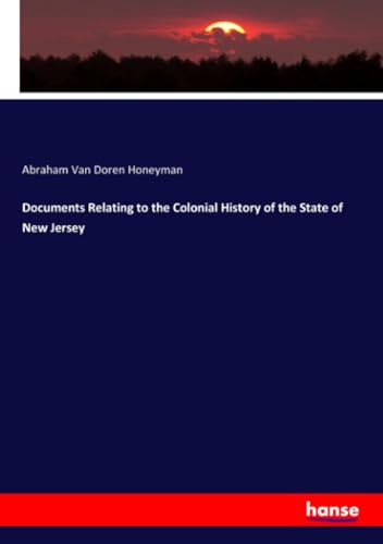 Documents Relating to the Colonial History of the State of New Jersey: DE von hansebooks