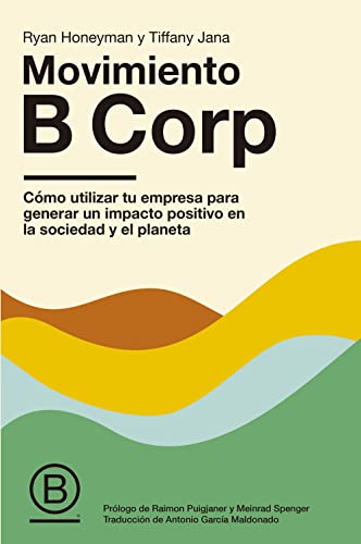 Movimiento B Corp: Cómo utilizar tu empresa para generar un impacto positivo en la sociedad y el planeta (Gestión 2000)