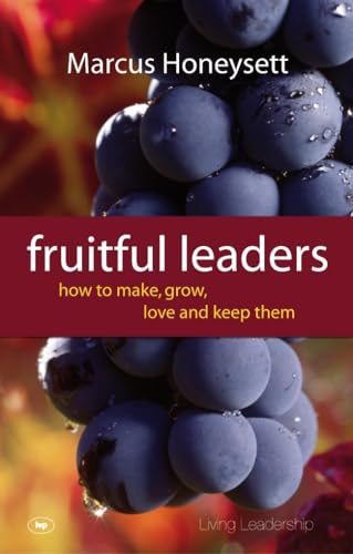 Fruitful Leaders: How to Make, Grow, Love and Keep Them