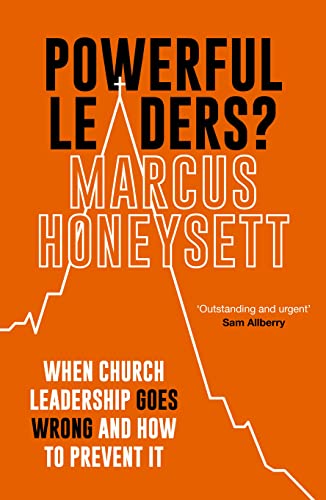 Powerful Leaders?: When Church Leadership Goes Wrong and How to Prevent It