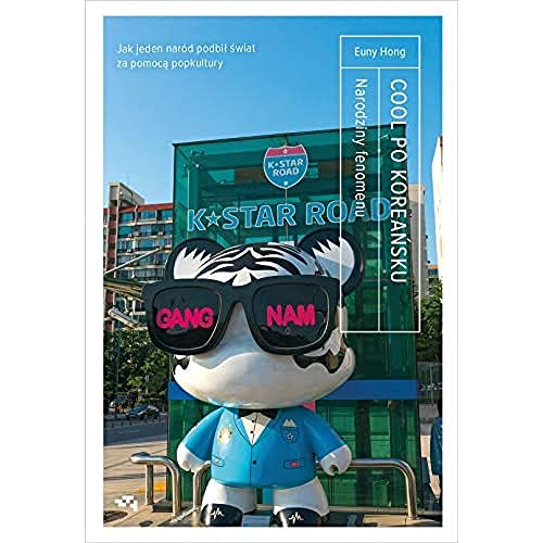 Cool po Koreańsku: Narodziny fenomenu, czyli jak jeden naród podbił świat za pomocą popkultury