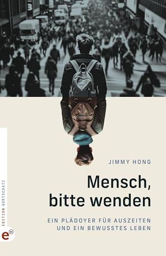 Mensch, bitte wenden: Ein Plädoyer für Auszeiten und ein bewusstes Leben von Wortschatz, Edition