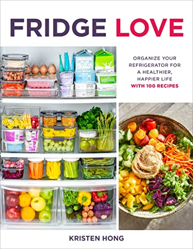 Fridge Love: Organize Your Refrigerator for a Healthier, Happier Life―with 100 Recipes