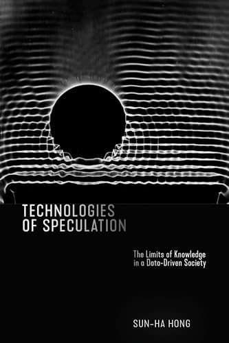 Technologies of Speculation: The Limits of Knowledge in a Data-Driven Society von New York University Press