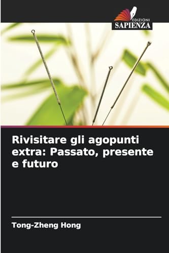 Rivisitare gli agopunti extra: Passato, presente e futuro: DE von Edizioni Sapienza