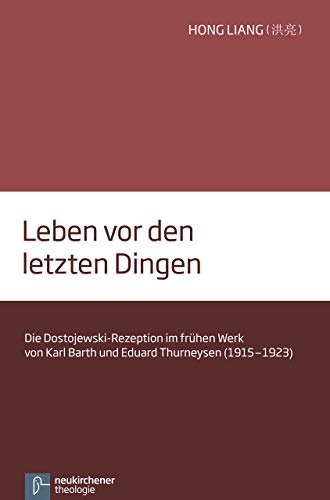 Leben vor den letzten Dingen: Die Dostojewski-Rezeption im frühen Werk von Karl Barth und Eduard Thurneysen (1915-1923)