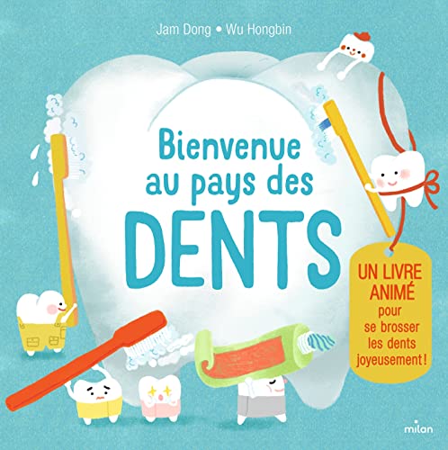 Bienvenue au pays des dents. Un livre animé pour se brosser les dents joyeusement !