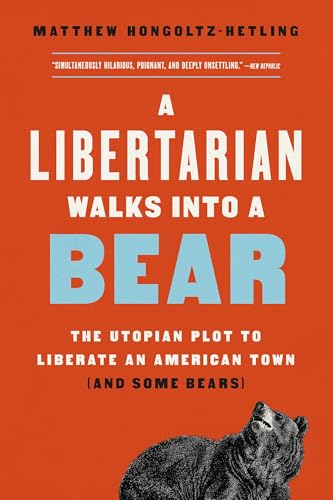 A Libertarian Walks Into a Bear: The Utopian Plot to Liberate an American Town (And Some Bears) von PublicAffairs