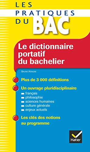 Le dictionnaire portatif du bachelier - Les Pratiques du Bac: De la seconde à l'université von HATIER
