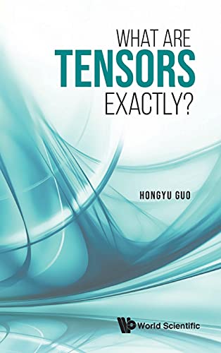 What Are Tensors Exactly? von WSPC