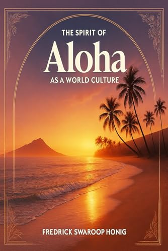 Spirit of Aloha as a World Culture: A Vision of the Spirit of Aloha as the Birth Right of all Humanity Spirit of Aloha as a World Culture: A Vision of the Spirit of Aloha as the Birth Right of all Humanity von Aviva Publishing