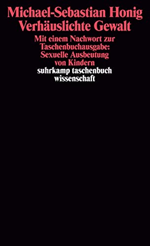 Verhäuslichte Gewalt: Sozialer Konflikt, wissenschaftliche Konstrukte, Alltagswissen, Handlungssituationen. Eine Explorativstudie über Gewalthandeln ... Kindern (suhrkamp taschenbuch wissenschaft)