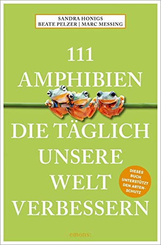 111 Amphibien, die täglich unsere Welt verbessern (111 Tiere) von Emons Verlag