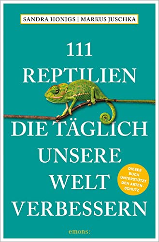 111 Reptilien, die täglich unsere Welt verbessern (111 Tiere) von Emons Verlag