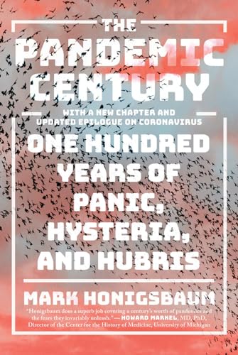 The Pandemic Century: One Hundred Years of Panic, Hysteria, and Hubris. New Chapter and Updated Epilogue on Coronavirus The Pandemic Century: One Hundred Years of Panic, Hysteria, and Hubris. New Chapter and Updated Epilogue on Coronavirus