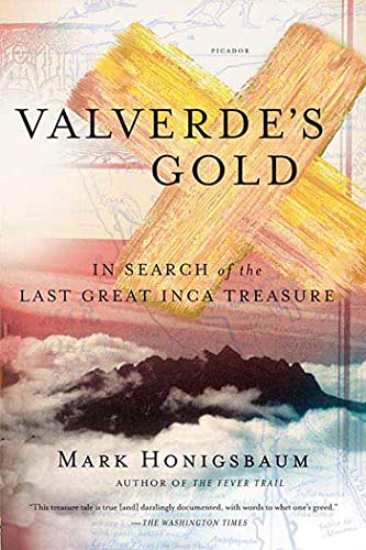 Valverde's Gold: In Search of the Last Great Inca Treasure Valverde's Gold: In Search of the Last Great Inca Treasure