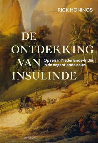 Ontdekking van Insulinde: op reis in Nederlands-Indië in de negentiende eeuw