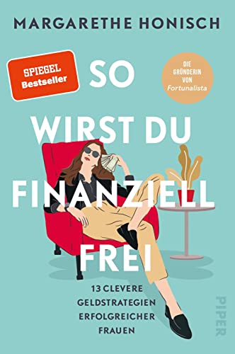 So wirst du finanziell frei: 13 clevere Geldstrategien erfolgreicher Frauen | Tipps finanziell erfolgreicher Frauen von Piper Paperback