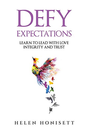 Defy Expectations: Learn to Lead with Love, Integrity and Trust von Author Academy Elite
