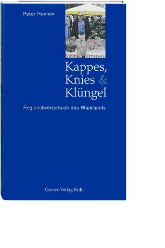 Kappes, Knies und Klüngel. Regionalwörterbuch des Rheinlandes. Mit 1500 erläuterten Mundartwörtern