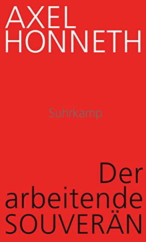 Der arbeitende Souverän: Eine normative Theorie der Arbeit von Suhrkamp Verlag