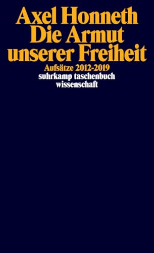Die Armut unserer Freiheit: Aufsätze 2012-2019 (suhrkamp taschenbuch wissenschaft)