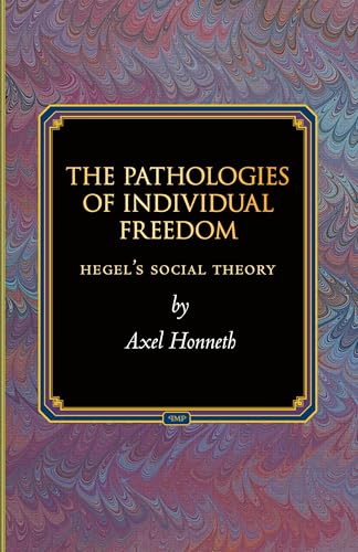 The Pathologies of Individual Freedom: Hegel's Social Theory (Princeton Monographs in Philosophy)