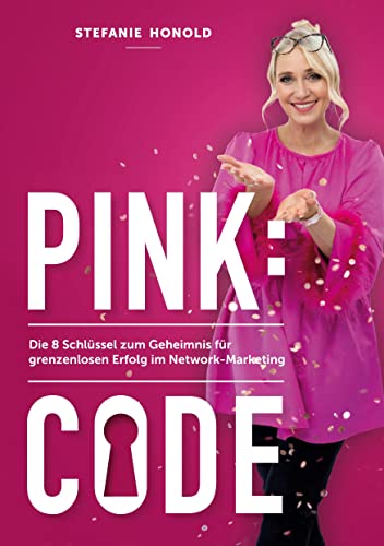 Pink: Code: Die 8 Schlüssel zum Geheimnis für grenzenlosen Erfolg im Network-Marketing von Books on Demand GmbH