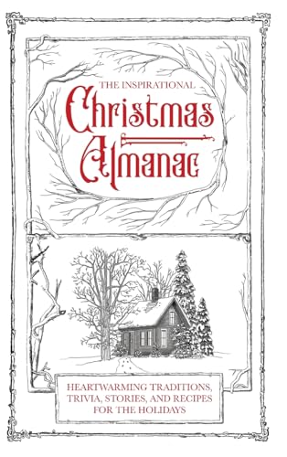 The Inspirational Christmas Almanac: Heartwarming Traditions, Trivia, Stories, and Recipes for the Holidays