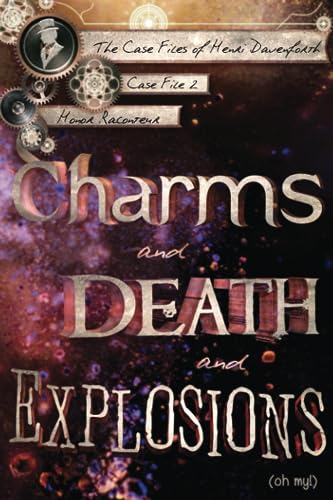 Charms and Death and Explosions (oh my!) (The Case Files of Henri Davenforth, Band 2) von Independently Published