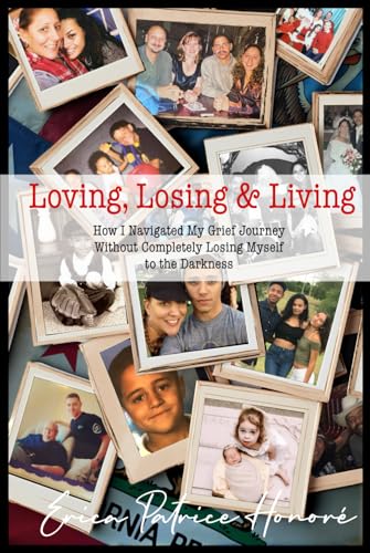 Loving, Losing & Living: How I Navigated My Grief Journey Without Completely Losing Myself to the Darkness Loving, Losing & Living: How I Navigated My Grief Journey Without Completely Losing Myself to the Darkness von Bowker Publishing Services