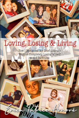 Loving, Losing & Living: How I Navigated My Grief Journey Without Completely Losing Myself to the Darkness Loving, Losing & Living: How I Navigated My Grief Journey Without Completely Losing Myself to the Darkness von Bowker Publishing Services