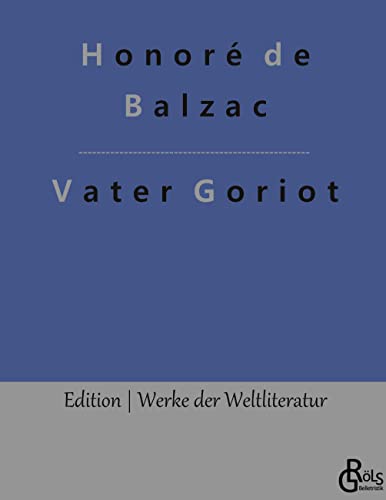 Vater Goriot: Gebundene Ausgabe (Edition Werke der Weltliteratur - Hardcover)