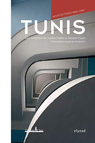 Tunis, architectures 1860-1960 Tunis, architectures 1860-1960