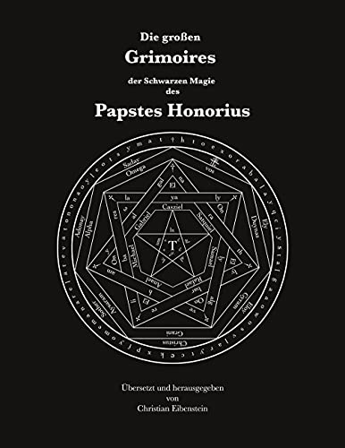 Die großen Grimoires der Schwarzen Magie des Papstes Honorius: Liber Iuratus Honorii - Grimoire des Papstes Honorius