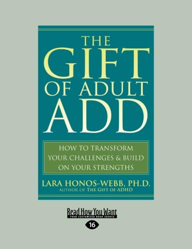 The Gift of Adult ADD: How to Transform your Challenges & Build on your Strengths