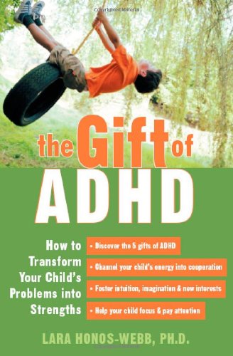 The Gift Of ADHD: How To Transform Your Child's Problems Into Strengths